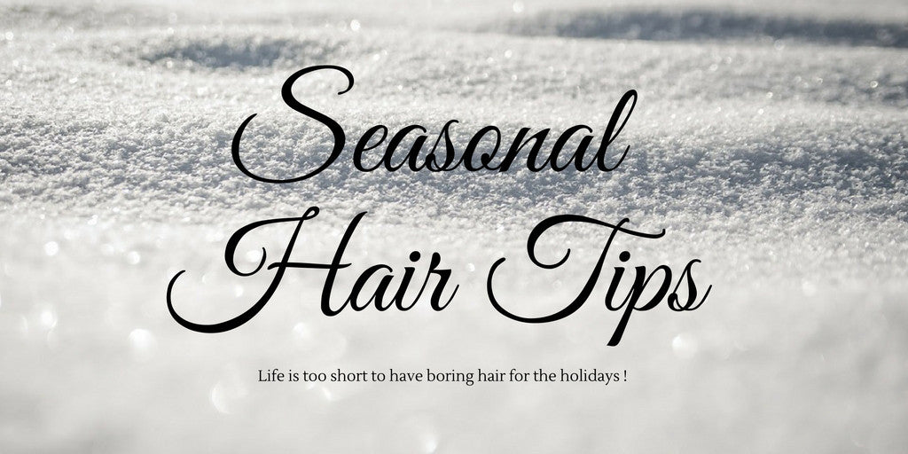 Life is too short to have boring hair for the holidays !